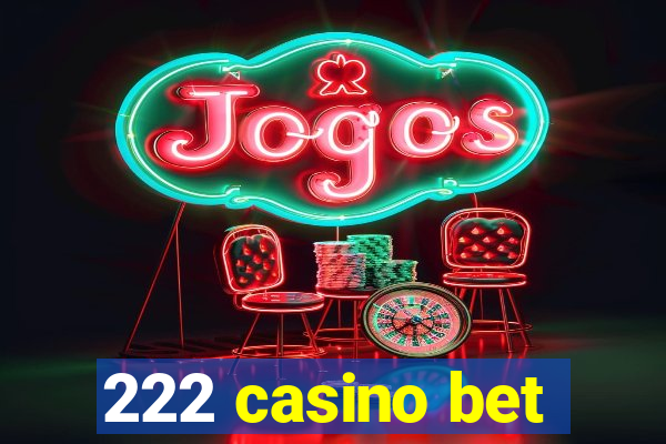 222 casino bet